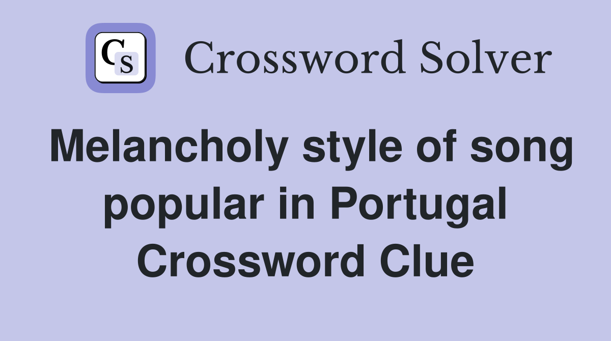 Melancholy style of song popular in Portugal Crossword Clue