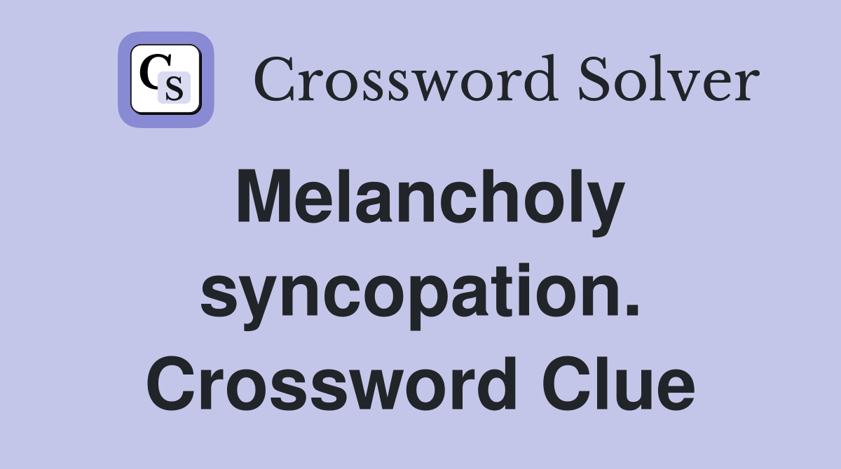 Melancholy syncopation. Crossword Clue