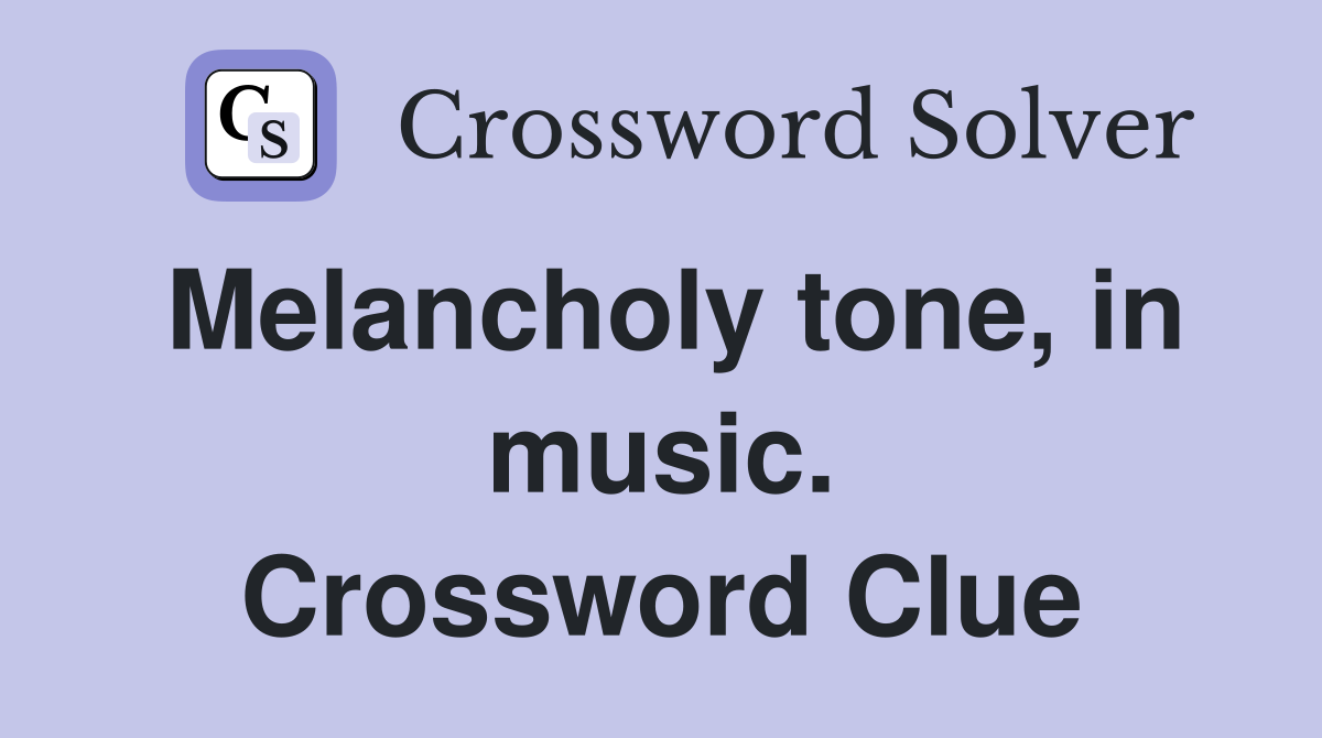 Melancholy tone, in music. Crossword Clue