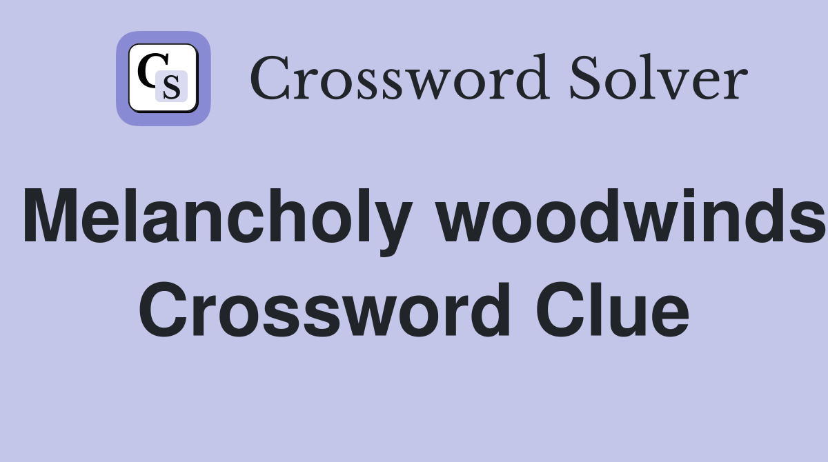 Melancholy woodwinds Crossword Clue
