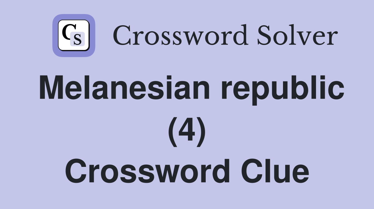 Melanesian republic (4) Crossword Clue