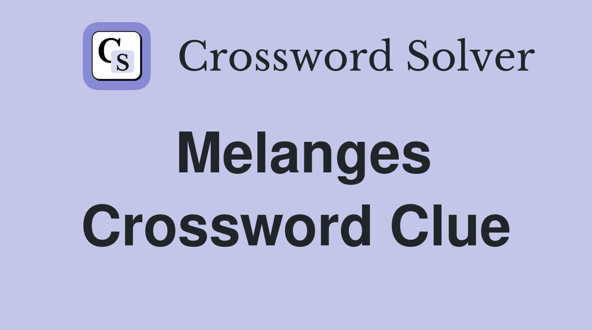 Melanges Crossword Clue
