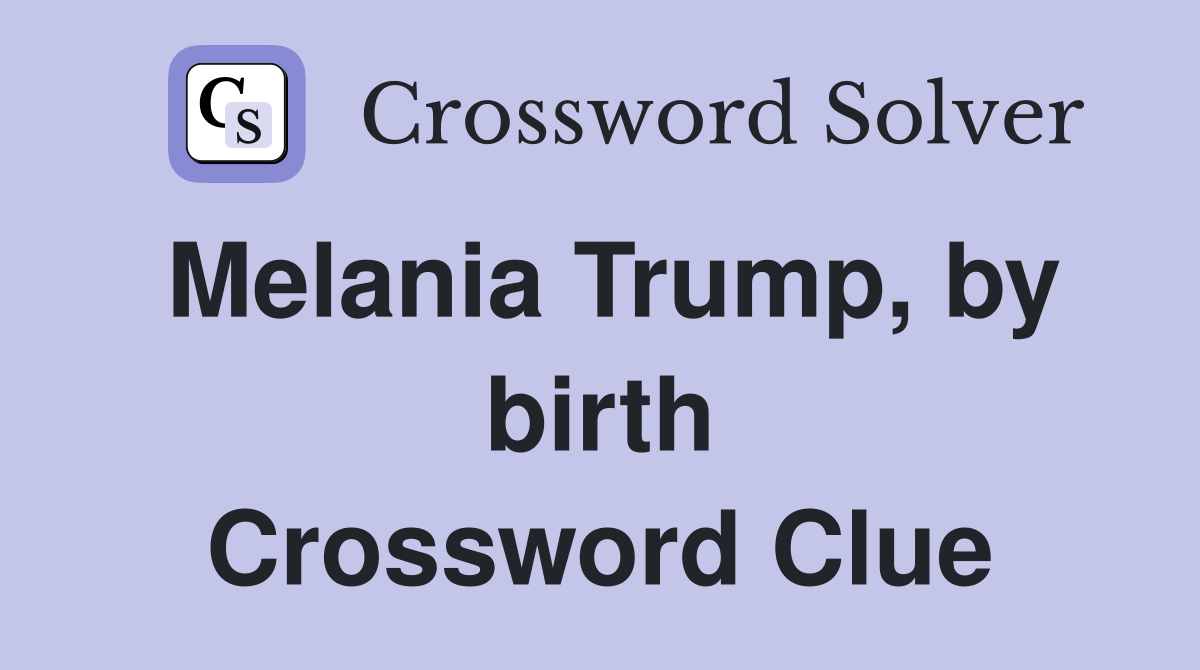 Melania Trump, by birth Crossword Clue