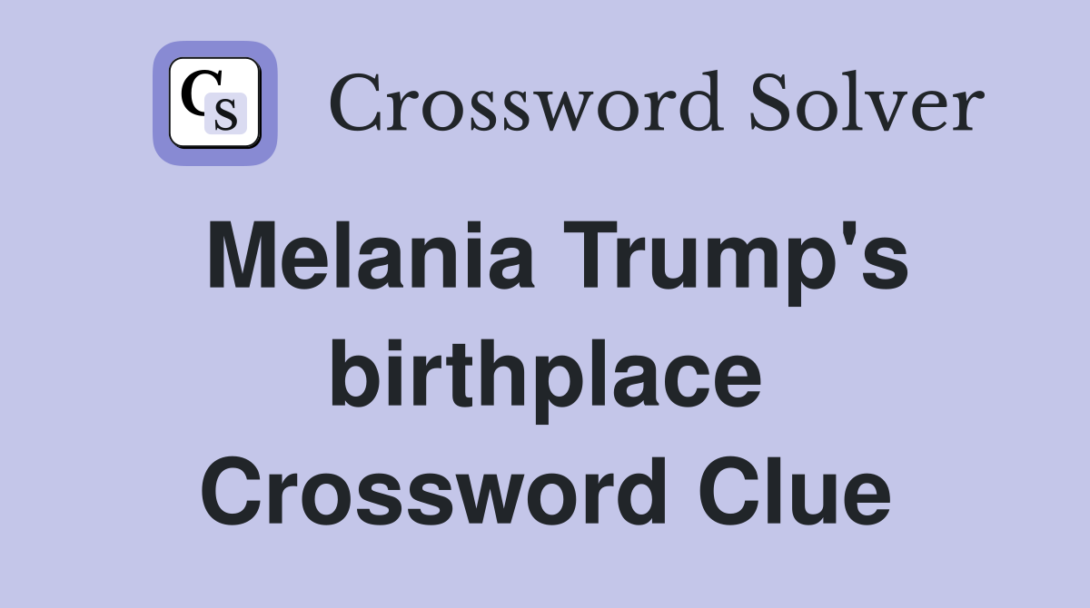 Melania Trump's birthplace Crossword Clue