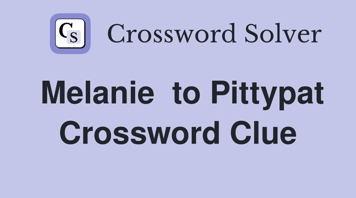Melanie  to Pittypat Crossword Clue