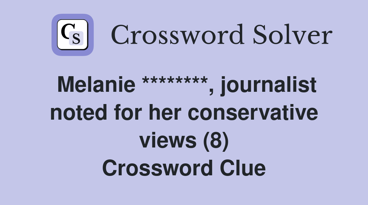 Melanie ********, journalist noted for her conservative views (8) Crossword Clue