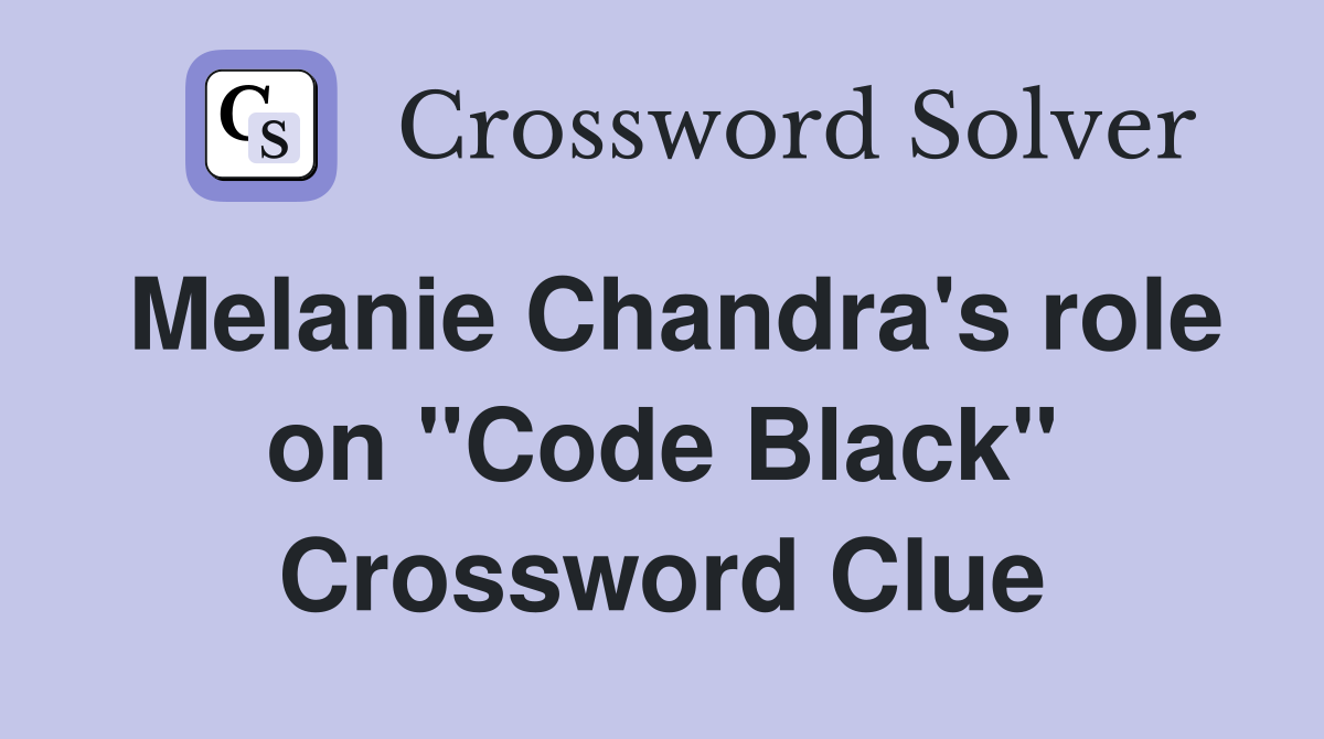 Melanie Chandra's role on "Code Black" Crossword Clue
