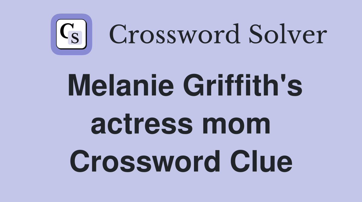 Melanie Griffith's actress mom Crossword Clue