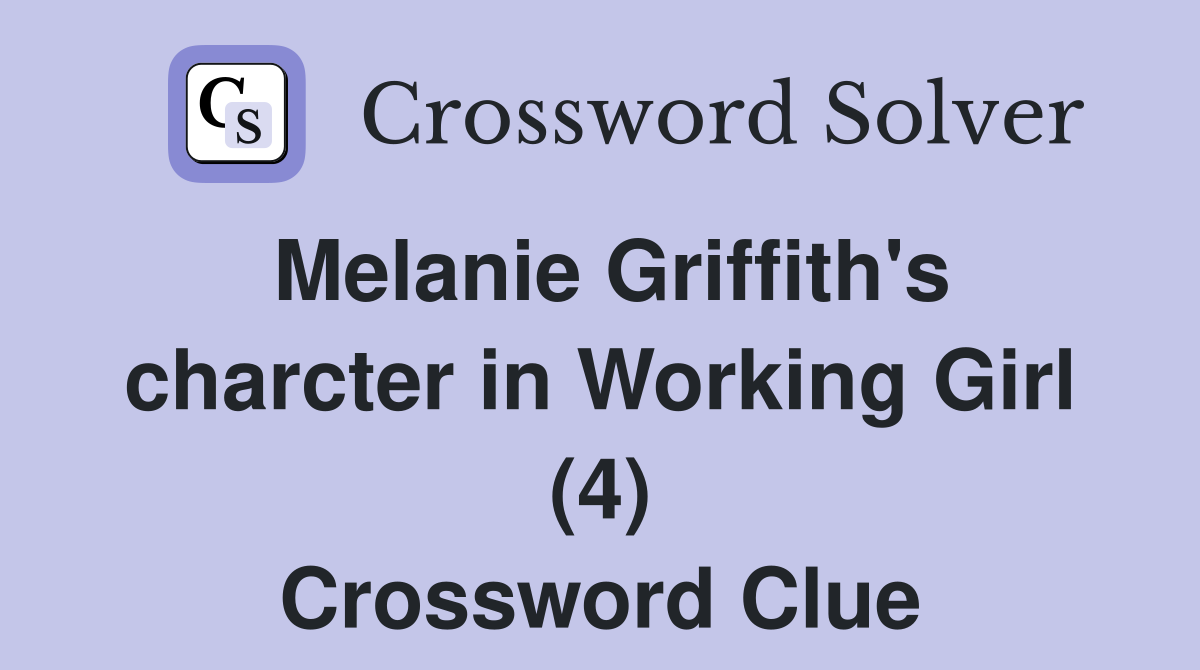Melanie Griffith's charcter in Working Girl (4) Crossword Clue