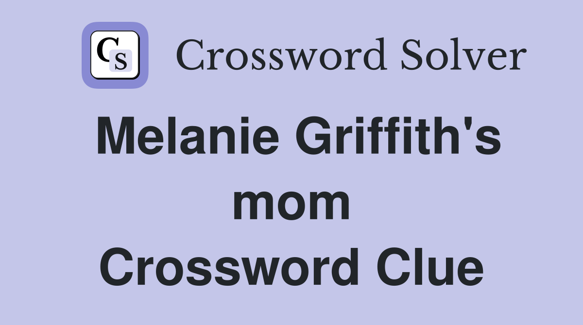 Melanie Griffith's mom Crossword Clue
