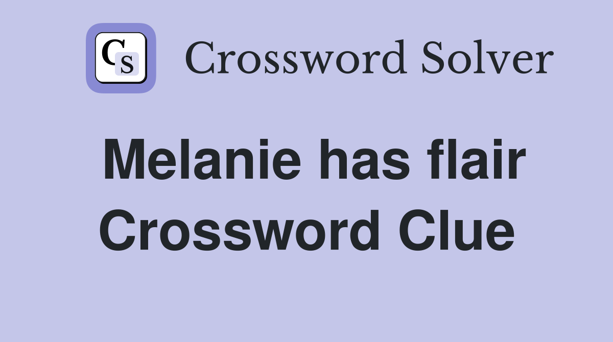 Melanie has flair Crossword Clue