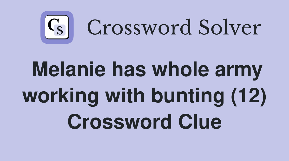 Melanie has whole army working with bunting (12) Crossword Clue