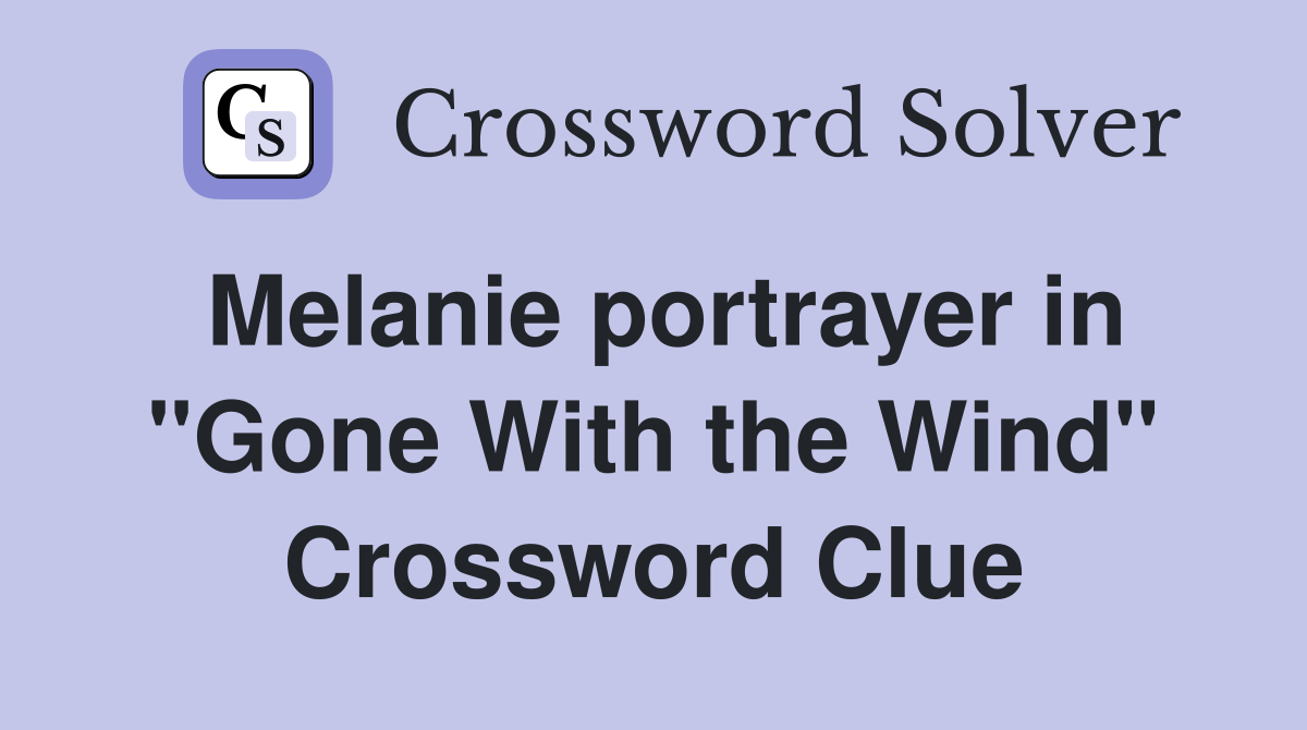 Melanie portrayer in "Gone With the Wind" Crossword Clue