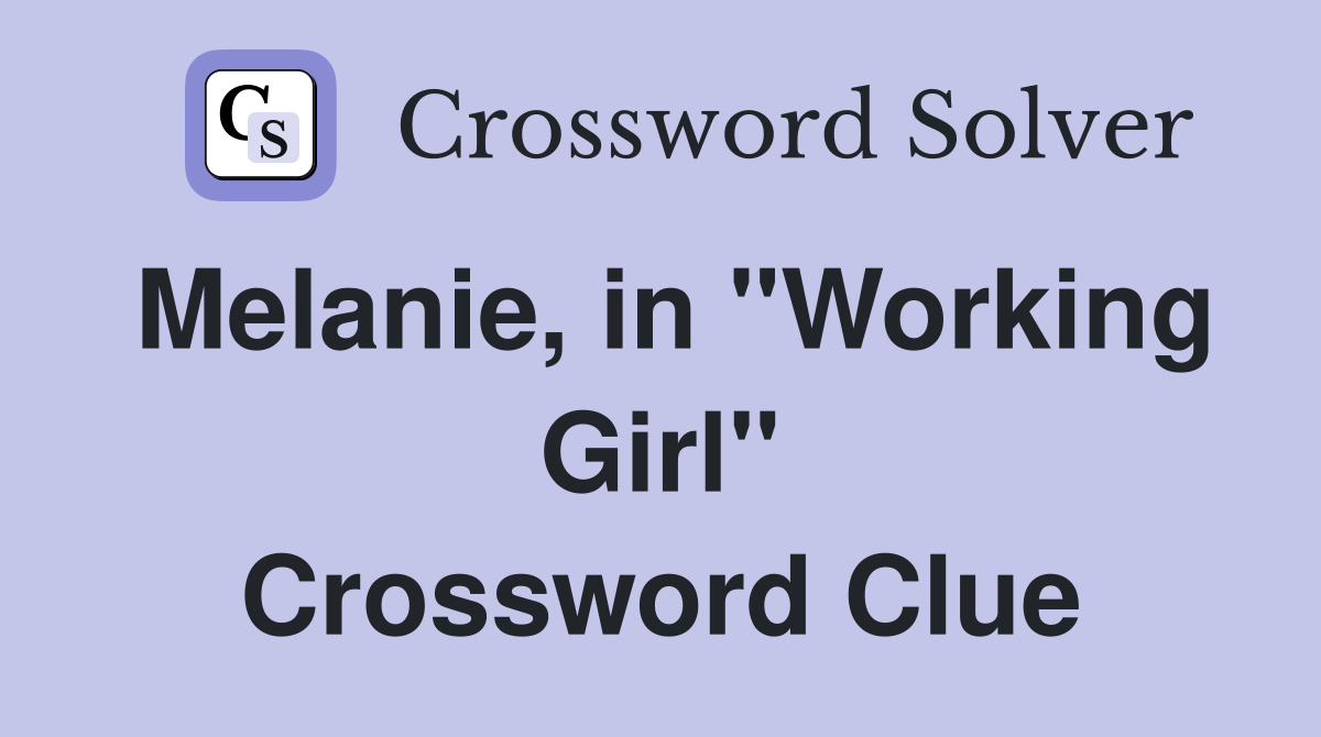 Melanie, in "Working Girl" Crossword Clue