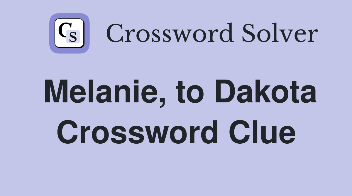 Melanie, to Dakota Crossword Clue