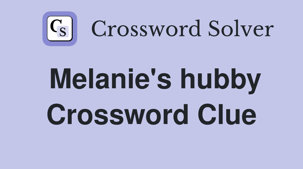 Melanie's hubby Crossword Clue