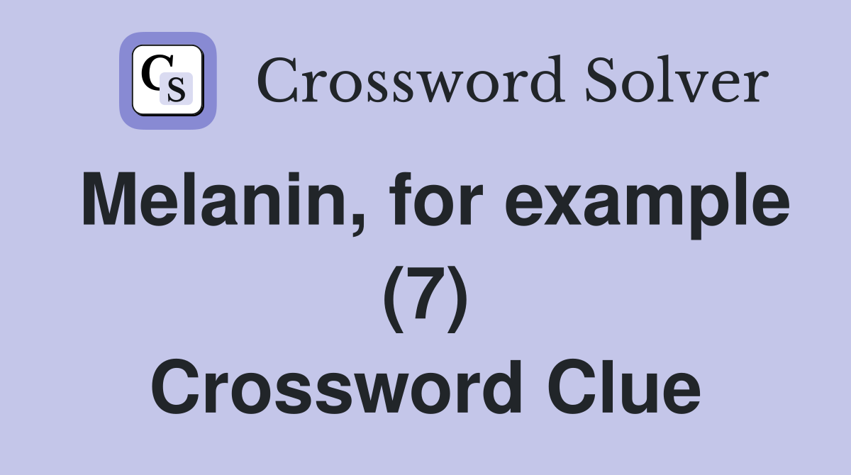 Melanin, for example (7) Crossword Clue