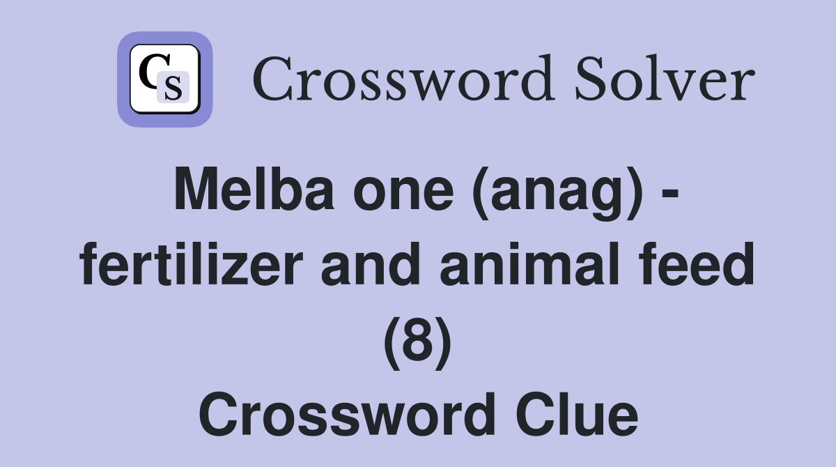 Melba one (anag) - fertilizer and animal feed (8) Crossword Clue