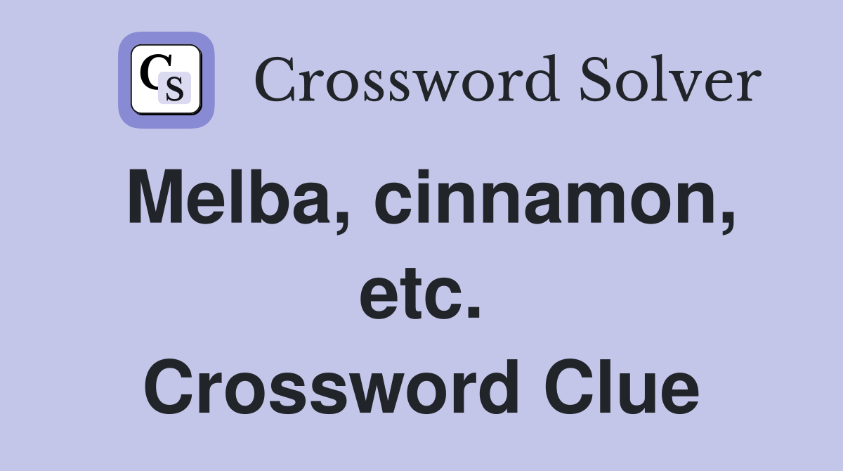 Melba, cinnamon, etc. Crossword Clue