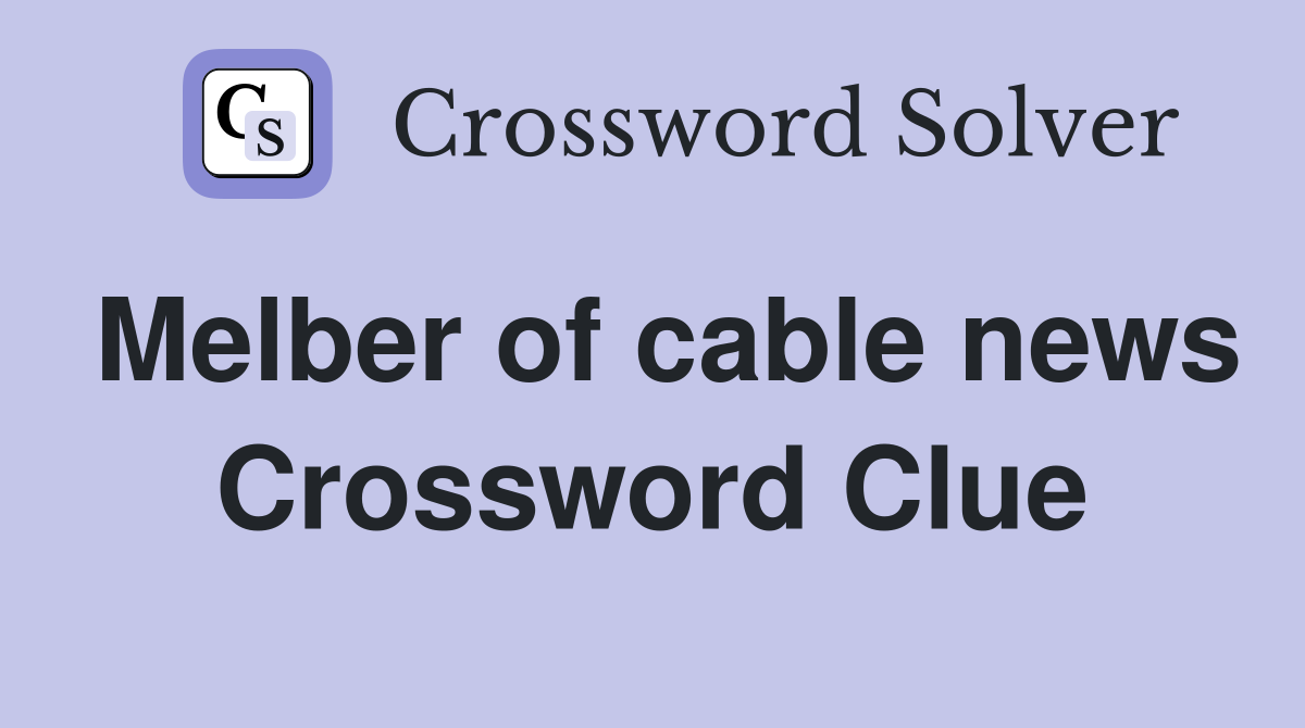 Melber of cable news Crossword Clue