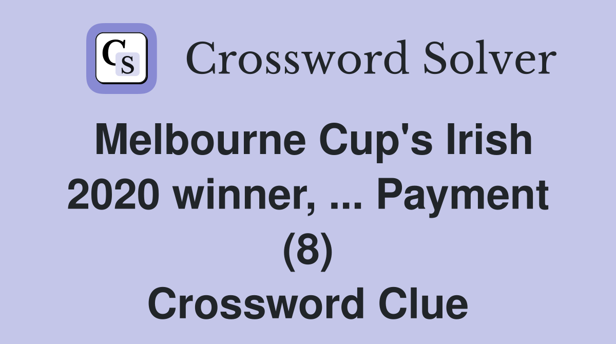 Melbourne Cup's Irish 2020 winner, ... Payment (8) Crossword Clue