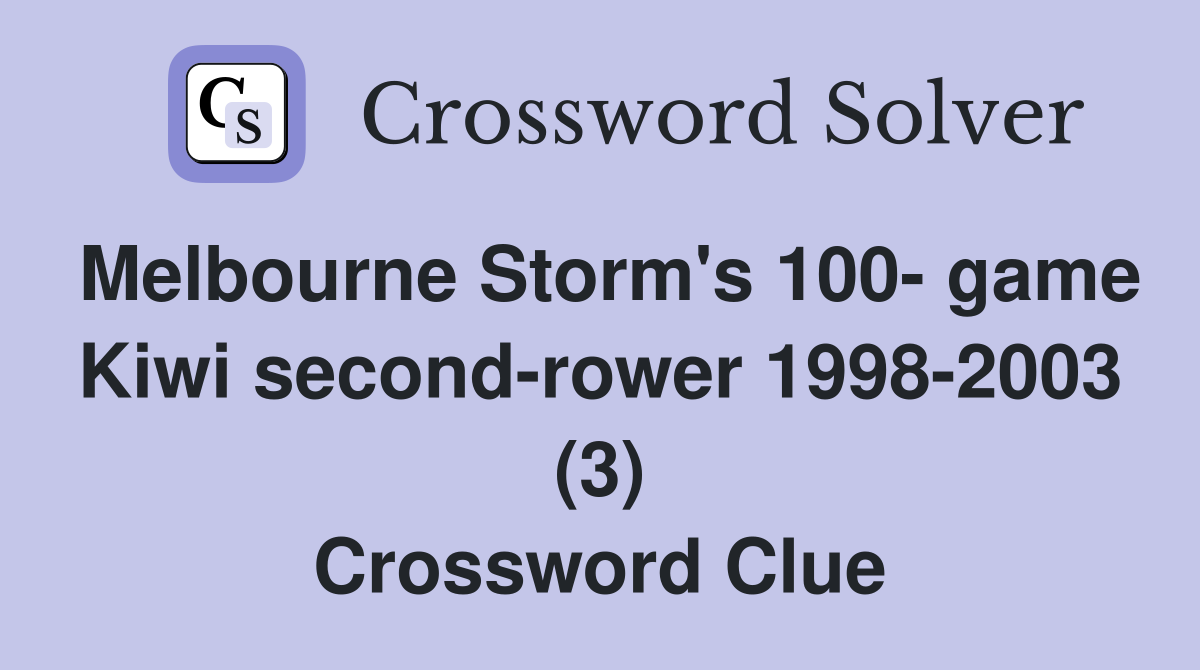 Melbourne Storm's 100- game Kiwi second-rower 1998-2003 (3) Crossword Clue