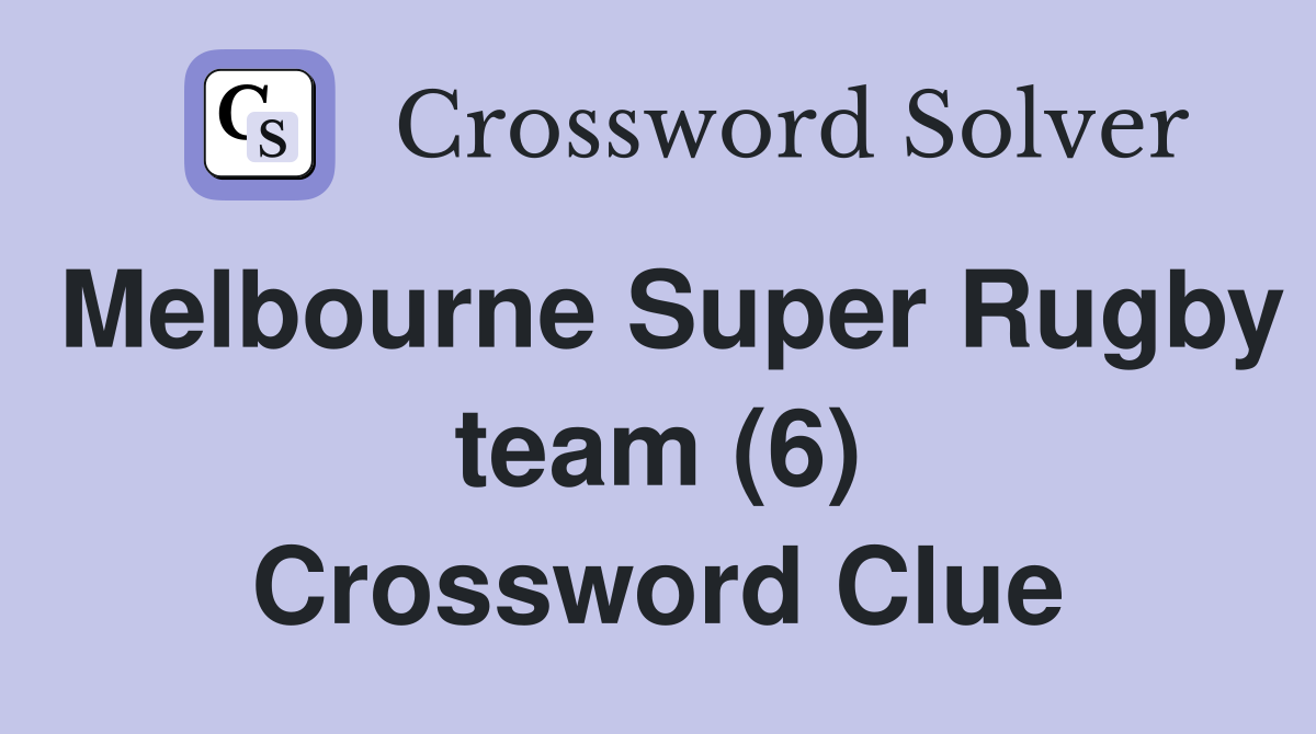 Melbourne Super Rugby team (6) Crossword Clue