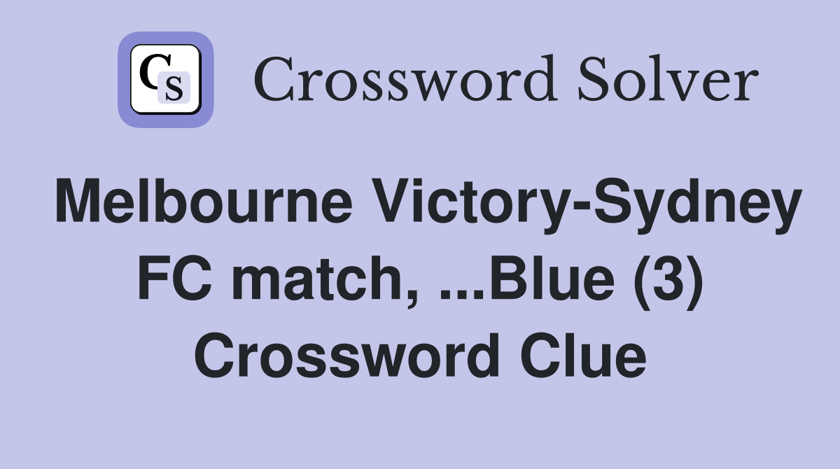 Melbourne Victory-Sydney FC match, ...Blue (3) Crossword Clue