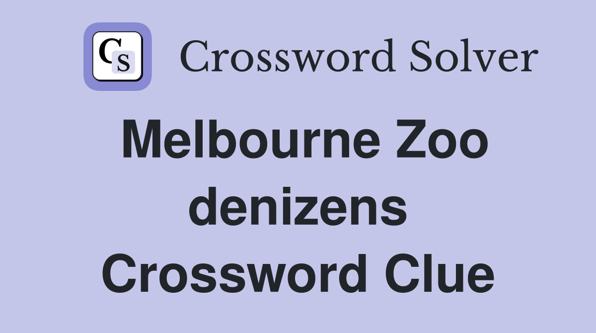Melbourne Zoo denizens Crossword Clue