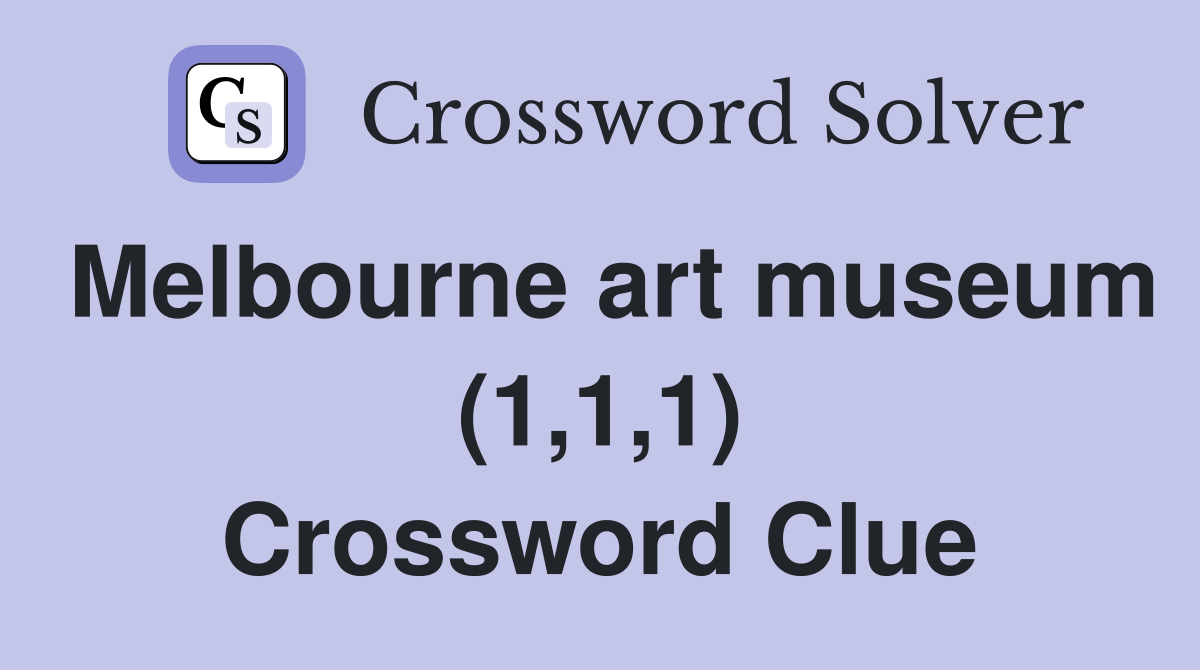 Melbourne art museum (1,1,1) Crossword Clue