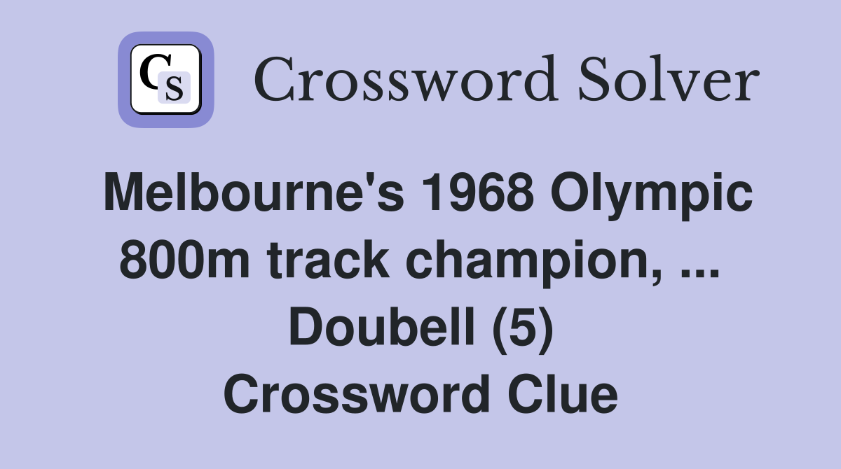Melbourne's 1968 Olympic 800m track champion, ... Doubell (5) Crossword Clue