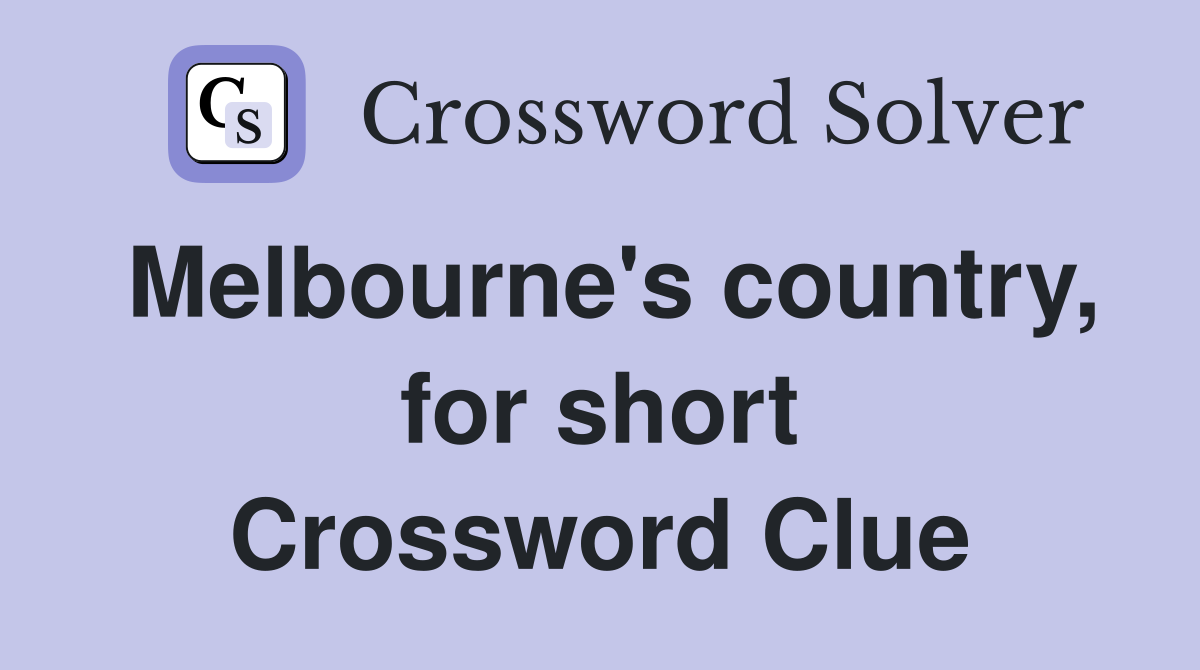Melbourne's country, for short Crossword Clue