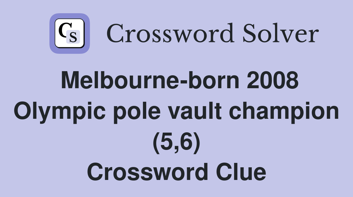 Melbourne-born 2008 Olympic pole vault champion (5,6) Crossword Clue
