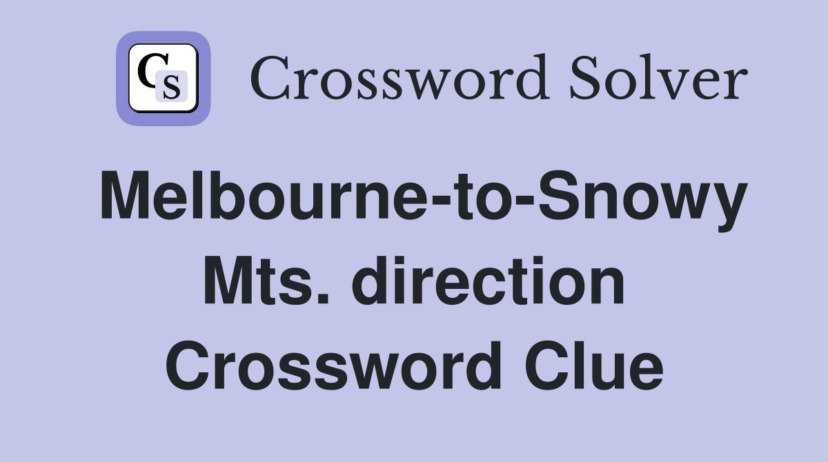 Melbourne-to-Snowy Mts. direction Crossword Clue