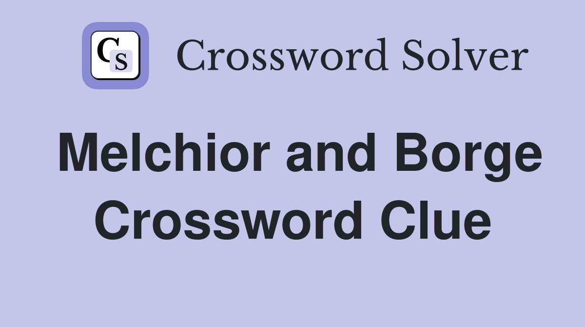 Melchior and Borge Crossword Clue