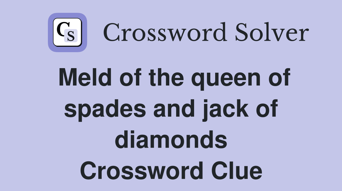 Meld of the queen of spades and jack of diamonds Crossword Clue