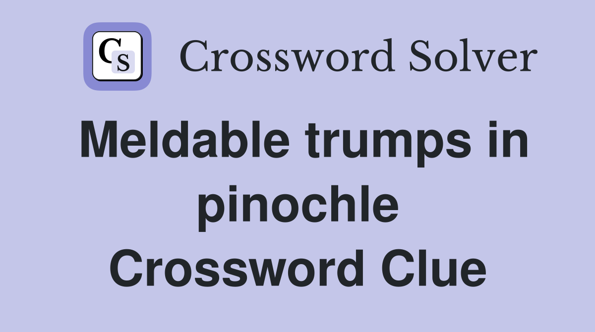 Meldable trumps in pinochle Crossword Clue