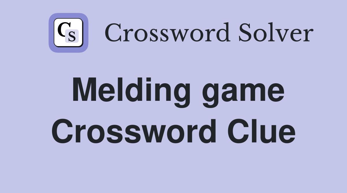 Melding game Crossword Clue