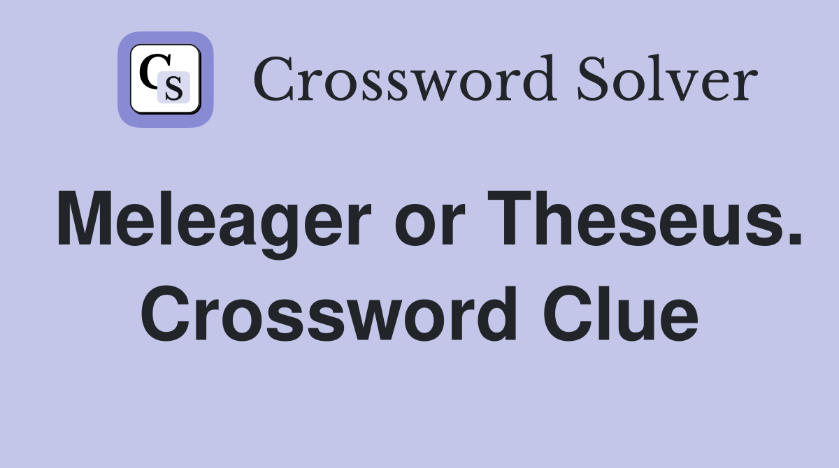 Meleager or Theseus. Crossword Clue