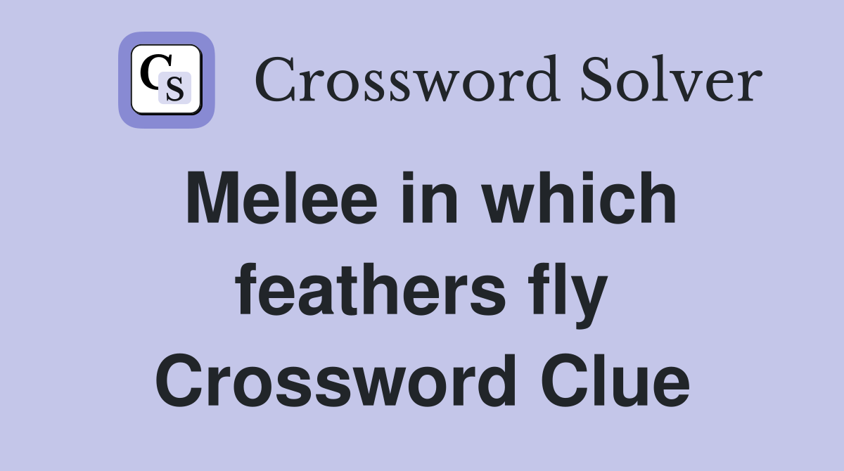 Melee in which feathers fly Crossword Clue