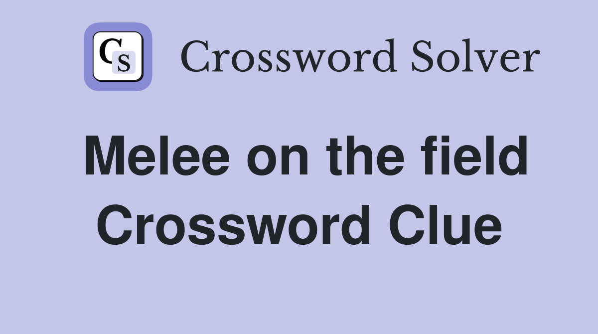 Melee on the field Crossword Clue