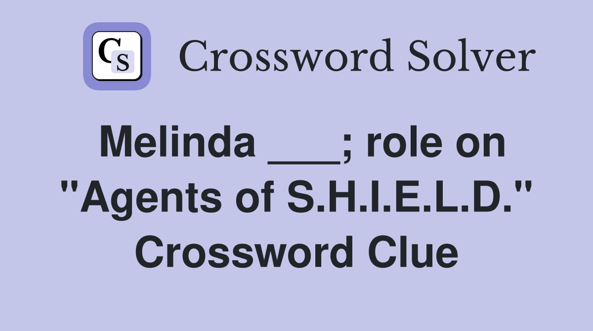 Melinda ___; role on "Agents of S.H.I.E.L.D." Crossword Clue