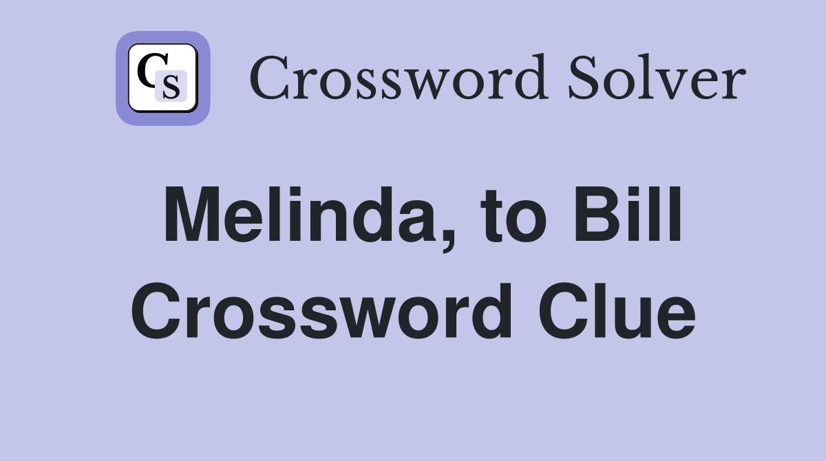 Melinda, to Bill Crossword Clue