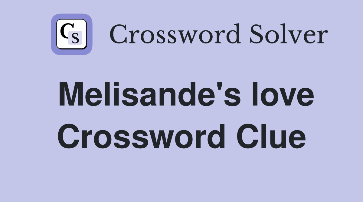 Melisande's love Crossword Clue