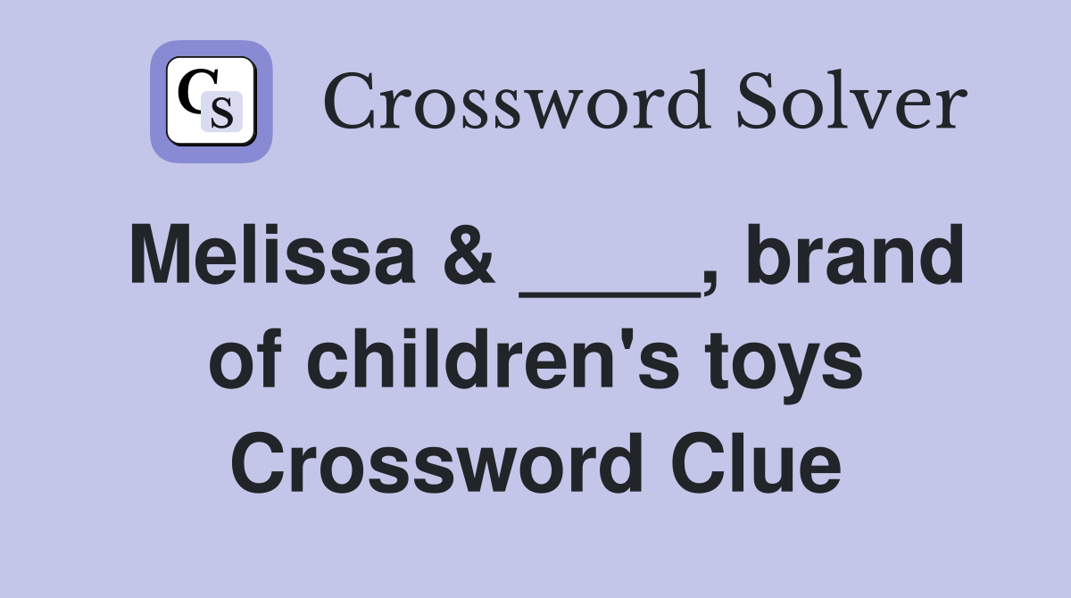 Melissa & ____, brand of children's toys Crossword Clue
