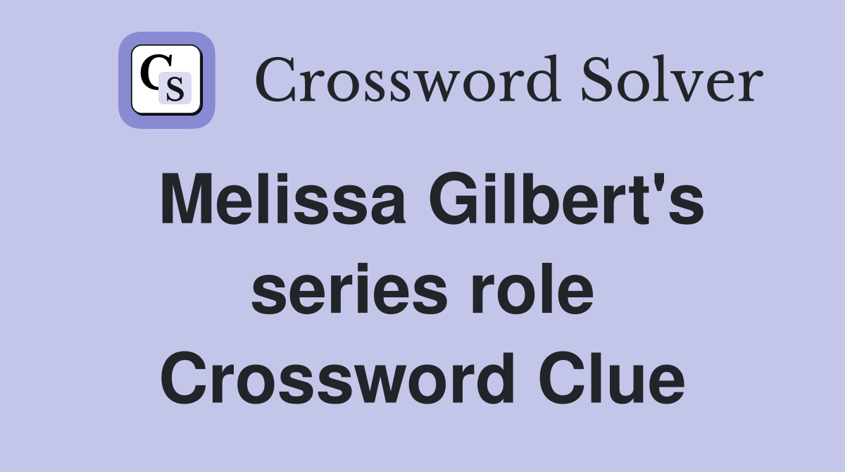 Melissa Gilbert's series role Crossword Clue