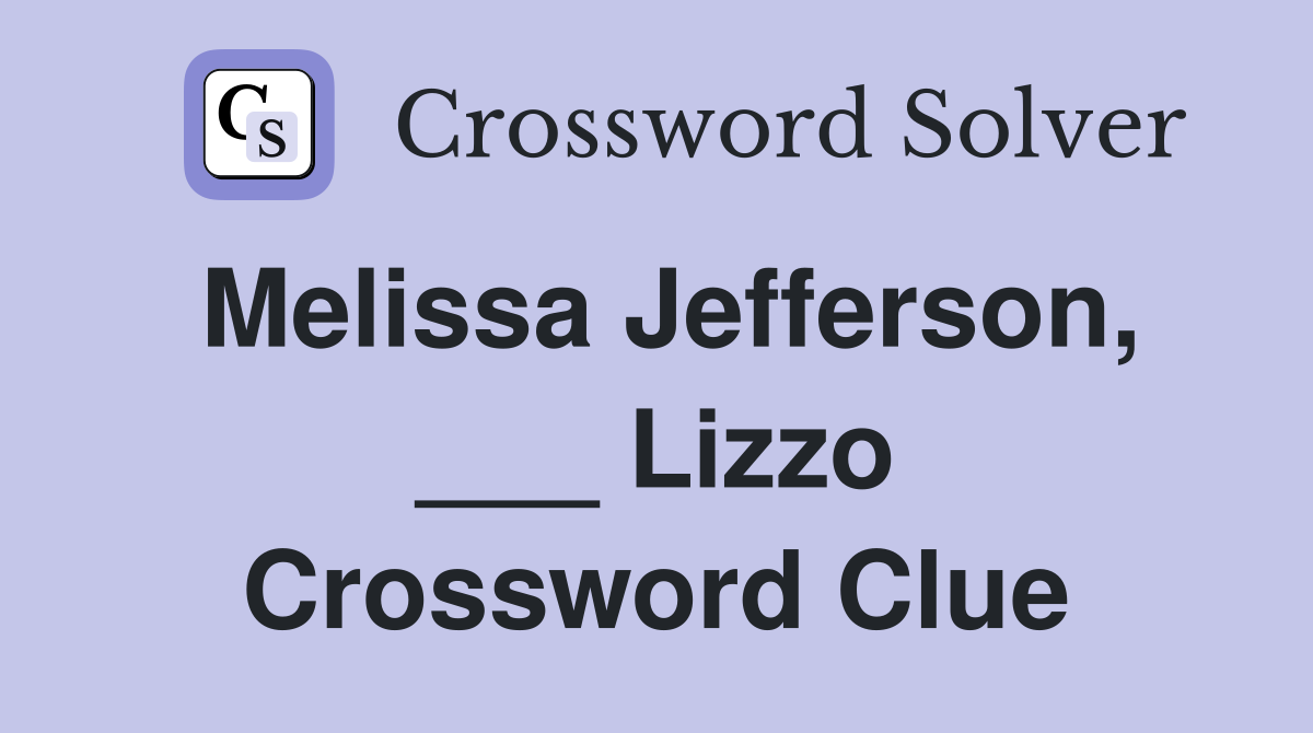 Melissa Jefferson, ___ Lizzo Crossword Clue