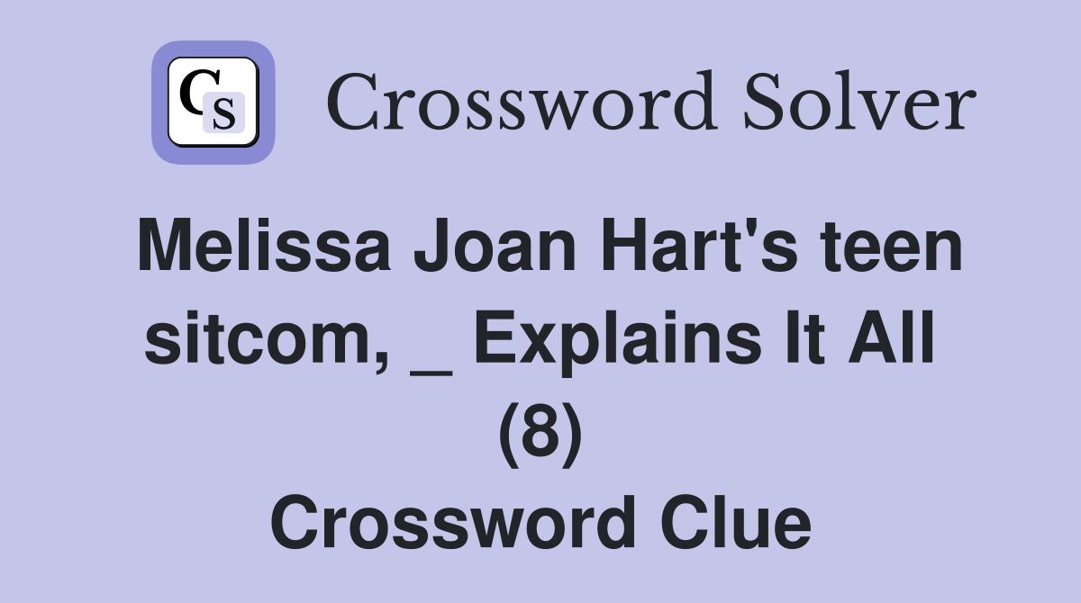 Melissa Joan Hart's teen sitcom, _ Explains It All (8) Crossword Clue
