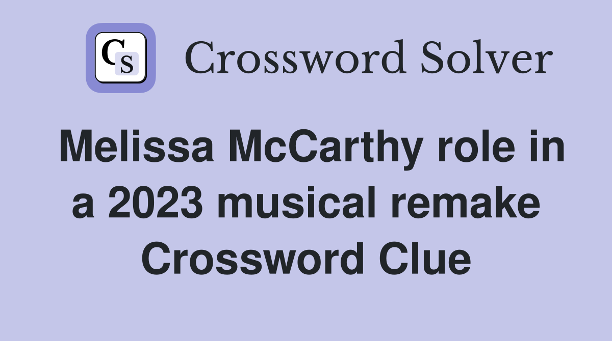 Melissa McCarthy role in a 2023 musical remake Crossword Clue