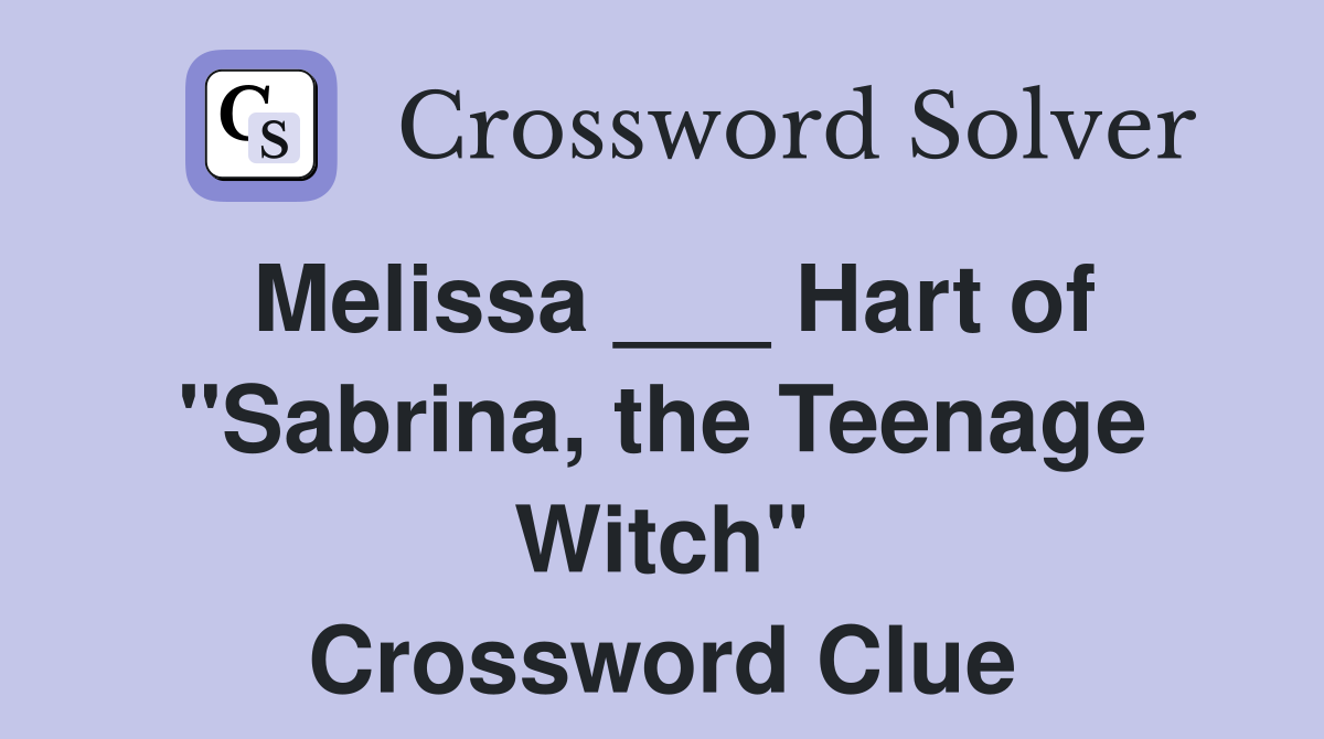 Melissa ___ Hart of "Sabrina, the Teenage Witch" Crossword Clue